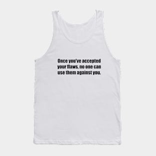 Once you've accepted your flaws, no one can use them against you Tank Top